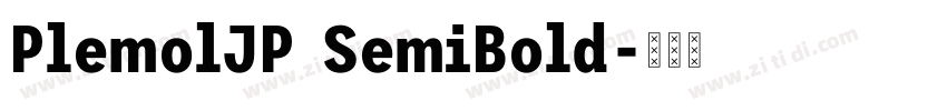 PlemolJP SemiBold字体转换 PlemolJP SemiBold字体转换